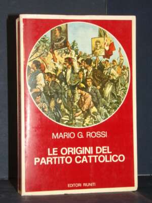 Mario G. Rossi – Le origini del partito cattolico – Editori Riuniti – Prima ed., 1977 - Politica italiana - Libreria del nov…