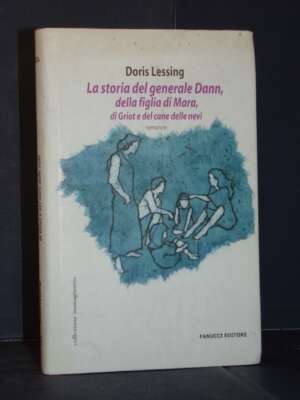 Doris Lessing – La storia del generale Dann… e del cane delle nevi – Fanucci – Prima ed., 2005 - Letteratura straniera - Nar…