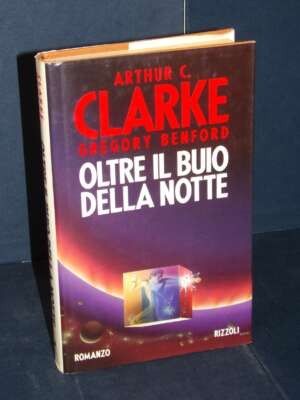 Arthur C. Clarke, Gregory Benford – Oltre il buio della notte – Rizzoli – Prima ed., 1993 - Fantasy - Fantascienza - Libreri…