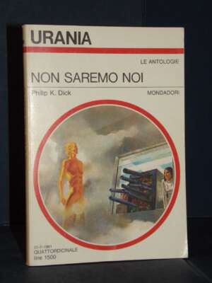 Philip K. Dick – Non saremo noi – Urania 896 / Le Antologie – 1981 - Fantasy - Fantascienza - Libreria del novecento