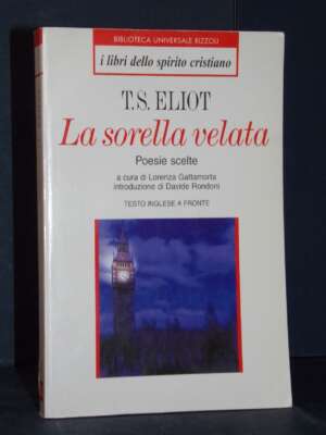 T.S. Eliot – La sorella velata. Poesie scelte (inglese a fronte) – BUR – Prima ed., 2000 - Poesia - Libreria del novecento