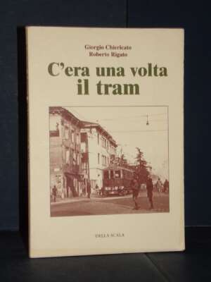 Chiericato, Rigato – C’era una volta il tram. Le tranvie principali di Verona – Della Scala – 2001 - Sport / Motori / Caccia…