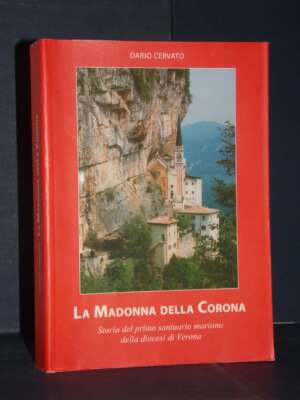 Dario Cervato – La Madonna della Corona. Storia del primo santuario mariano – Verona – 2007 - Religione - Libreria del novec…