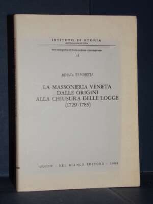 Renata Targhetta – La massoneria veneta dalle origini alla chiusura delle logge – Del Bianco – 1988 - Storie locali - Librer…