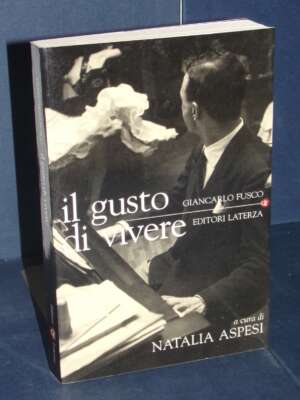 Giancarlo Fusco – Il gusto di vivere (pres. di N. Aspesi) – Laterza / i Robinson Letture – 2004 - Giornalismo - Libreria del…