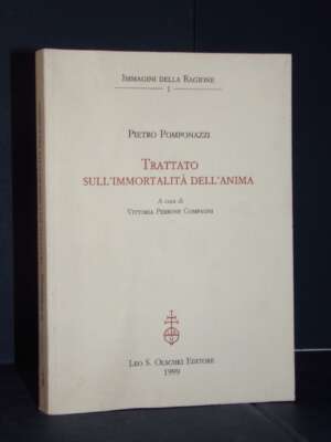 Pietro Pomponazzi – Trattato sull’immortalità dell’anima – Olschki – 1999 - Filosofia - Libreria del novecento