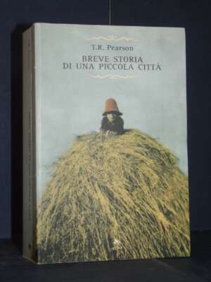 T.R. Pearson – Breve storia di una piccola città – Elliot / Raggi – Prima ed., 2008 - Letteratura straniera - Narrativa - Li…
