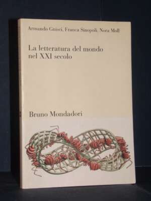 Gnisci, Sinopoli, Moll – La letteratura del mondo nel XXI secolo – Bruno Mondadori – 2010 - Critica letteraria Linguistica -…