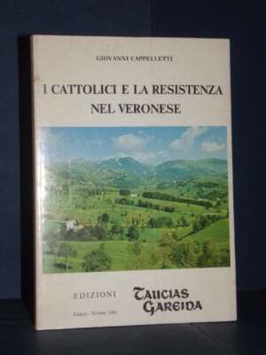 Cappelletti – I cattolici e la Resistenza nel veronese – Taucias Gareida, Giazza – 1981 - Politica - Libreria del novecento