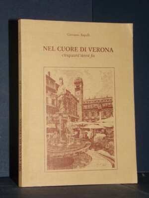 Giovanni Rapelli – Nel cuore di Verona cinquant’anni fa – La Grafica, Verona – 1994 - Verona e provincia - Libreria del nove…