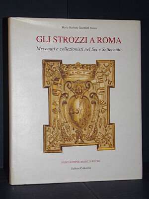 Guerrieri Borsoi – Gli Strozzi a Roma – Marco Besso / Colombo – 2004 (978-8886359535) - Arte - Libreria del novecento