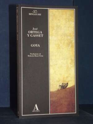 José Ortega y Gasset – Goya – Abscondita / Miniature 57 – 2017 (978-8884167477) - Arte - Libreria del novecento