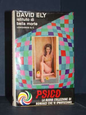 David Ely – Istituto di bella morte – Longanesi / Psico 4 – 1967 - Letteratura straniera - Narrativa - Libreria del novecento