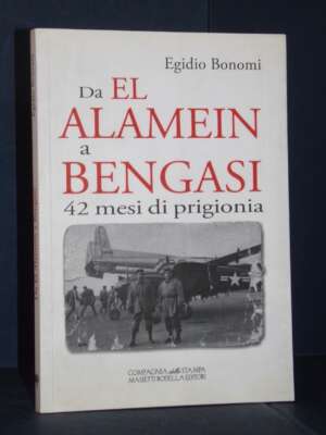 Egidio Bonomi – Dal El Alamein a Bengasi 42 mesi di prigionia – Massetti Rodella – 2012 - Storia - Libreria del novecento