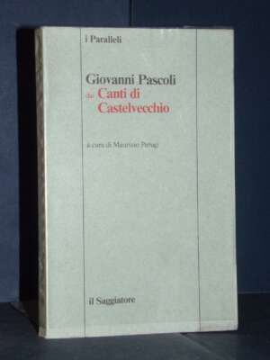 Giovanni Pascoli – dai Canti di Castelvecchio – Il Saggiatore / I Paralleli 6 – Prima ed., 1982 - Poesia - Libreria del nove…