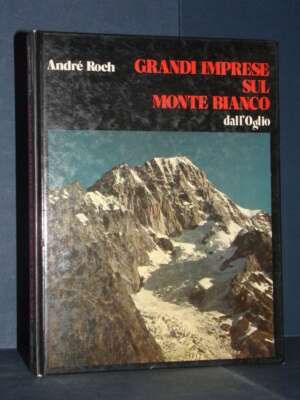 André Roch – Grandi imprese sul Monte Bianco – Dall’Oglio / Exploits – 1983 - Guide / Viaggi - Libreria del novecento