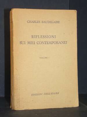 Charles Baudelaire – Riflessioni sui miei contemporanei – Edizioni dell’Esame – 1945 - Arte - Libreria del novecento