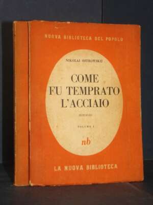 Ostrowskij – Come fu temprato l’acciaio 1-2 – La Nuova Biblioteca – Prima ed., 1945 (2 voll.) - Edizioni pregiate - Rarità -…
