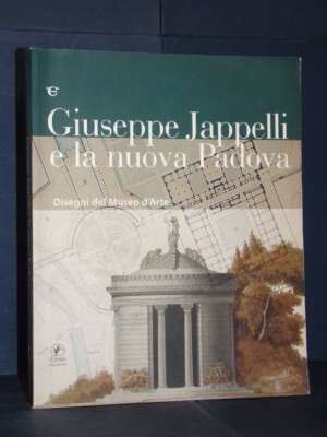 Pellegrini – Giuseppe Jappelli e la nuova Padova. Disegni del Museo d’Arte – Il Prato – 2008 – Architettura / Design Pellegrini – Giuseppe Jappelli e la nuova Padova. Disegni del Museo d’Arte – Il Prato – 2008 - Architettura / Design - Libre…