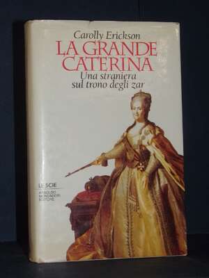 Carolly Erickson – La Grande Caterina – Mondadori / Le Scie – Prima ed., 1995 - Biografie - Libreria del novecento