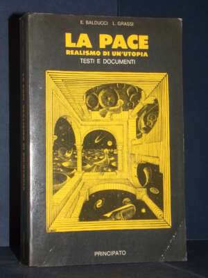 Balducci, Grassi – La pace. Realismo di un’utopia. Testi e documenti – Principato – 1986 - Politica - Libreria del novecento
