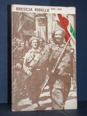 Giannetto Valzelli – Brescia ribelle 1943-1945. Cronaca e testi della Resistenza bresciana per le scuole – 1966 - Illustrati…