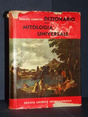 Ernesto Curotto – Dizionario della mitologia universale – SEI – 1958 - Archeologia / Civiltà antiche - Libreria del novecento