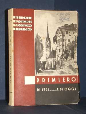 Primiero di ieri… e di oggi. Raccolta di: notizie storiche… della Valle di Primiero – Saturnia – 1956 - Storie locali - Libr…