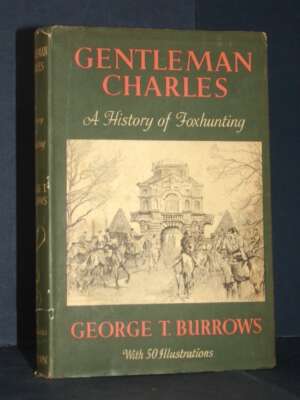 George T. Burrows – Gentleman Charles. A History of Foxhunting – Vinton, London – 1951 - Sport / Motori / Caccia Pesca - Lib…