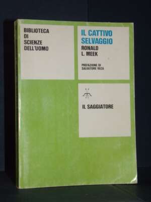 Ronald L. Meek – Il cattivo selvaggio (pres. di S. Veca) – Il Saggiatore – Prima ed., 1981 – Antropologia Ronald L. Meek – Il cattivo selvaggio (pres. di S. Veca) – Il Saggiatore – Prima ed., 1981 - Antropologia - Libreria del nov…