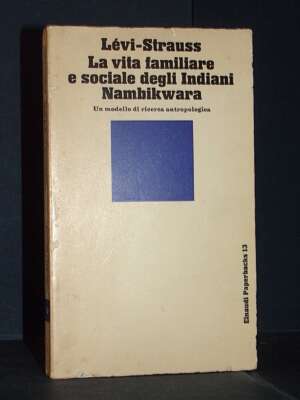 Claude Lévi-Strauss – La vita familiare e sociale degli Indiani Nambikwara – Einaudi – 1970 - Antropologia - Libreria del no…