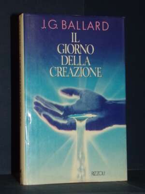 J.G. Ballard – Il giorno della Creazione – Rizzoli / La Scala – Prima ed., 1988 - Letteratura straniera - Narrativa - Librer…