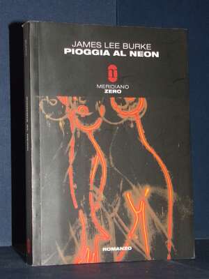 James Lee Burke – Pioggia al neon – Meridiano Zero / Meridianonero 69 – 2007 (978-8882371470) - Letteratura straniera - Narr…