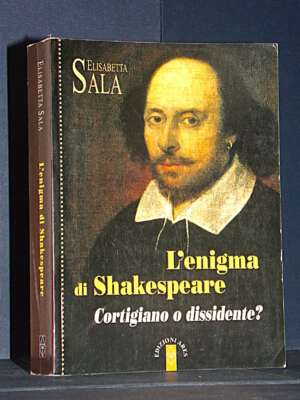 Elisabetta Sala – L’enigma di Shakespeare. Cortigiano o dissidente? – Ares / Profili 22 – 2011 – Biografie Elisabetta Sala – L’enigma di Shakespeare. Cortigiano o dissidente? – Ares / Profili 22 – 2011 - Biografie - Libreria del no…