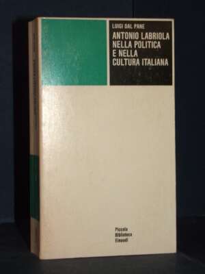 Luigi Dal Pane – Antonio Labriola nella politica e nella cultura italiana – Einaudi / PBE 256 – 1975 - Politica italiana - L…