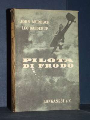 Leo Dalderup, John Murdoch – Pilota di frodo – Longanesi / Il Cammeo 143 – 1960 - Biografie - Libreria del novecento