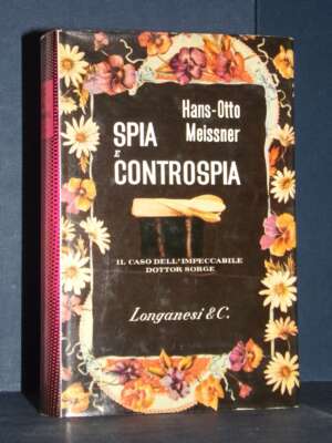 Hans-Otto Meissner – Spia e controspia (Il caso Sorge) – Longanesi / Il Cammeo 175 – 1963 - Biografie - Libreria del novecen…