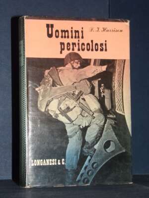 D. I. Harrison – Uomini pericolosi – Longanesi / Il Cammeo 140 – 1963 - Biografie - Libreria del novecento