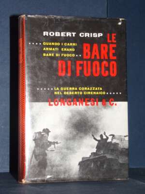 Robert Crisp – Le bare di fuoco – Longanesi / Il Cammeo 150 – 1962 - Biografie - Libreria del novecento