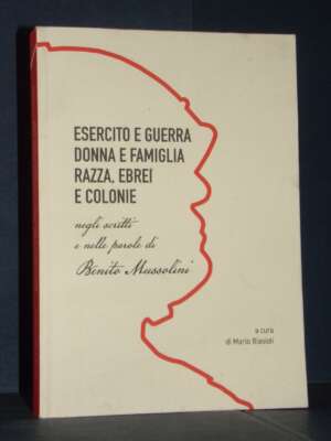 Mario Biasioli – Esercito e guerra, donna e famiglia, razza, ebrei e colonie – La Grafica – 2024 - Storia - Libreria del nov…