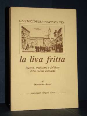 Domenico Bruni – La liva fritta. Ricette, tradizioni… della cucina ascolana – Ascoli Piceno – 1983 - Cucina / Diete / Enolog…