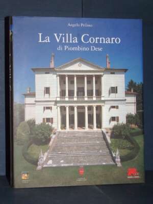 Angelo Pelloso – La Villa Cornaro di Piombino Dese, Padova – Grafica Veneta – 2008 - Architettura / Design - Libreria del no…