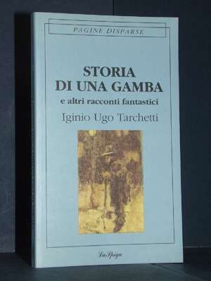 Iginio Ugo Tarchetti – Storia di una gamba – La Spiga / Pagine Disparse – 1995 - Letteratura Italiana - Narrativa - Libreria…