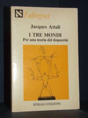 Jacques Attali – I tre mondi. Per una teoria del dopocrisi – Spirali / l’alingua 11 – Prima ed., 1981 - Economia - Libreria…