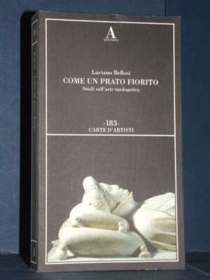 Luciano Bellosi – Come un prato fiorito. Studi sull’arte tardogotica – Abscondita – 2020 - Arte - Libreria del novecento