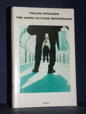 Tullio Avoledo – Tre sono le cose misteriose – Einaudi / Supercoralli – Prima ed., 2005 - Letteratura Italiana - Narrativa -…