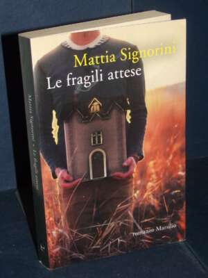 Mattia Signorini – Le fragili attese – Marsilio / Romanzi e Racconti – Prima ed., 2015 - Letteratura Italiana - Narrativa -…