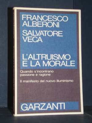 Francesco Alberoni, Salvatore Veca – L’altruismo e la morale – Garzanti – Prima ed., 1988 - Filosofia - Libreria del novecen…