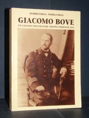 Egidio e Nadia Colla – Giacomo Bove. Un grande esploratore troppo dimenticato – IPS – 1997 - Biografie - Libreria del novece…