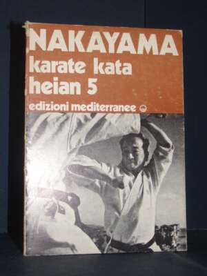 M. Nakayama – Karate Kata: Heian 5 (Hirokazu Kanazawa) – Mediterranee – 1977 - Sport / Motori / Caccia Pesca - Libreria del…